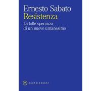 Resistenza. La folle speranza di un nuovo umanesimo