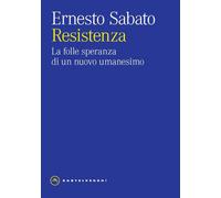 RESISTENZA. LA FOLLE SPERANZA DI UN NUOVO UMANESIMO - 2024 - Castelvecchi