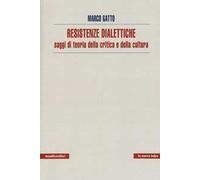 Resistenze dialettiche. Saggi di teoria della critica e della cultura