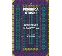 Resistenze in Palestina. Dalla Nakba al 7 ottobre