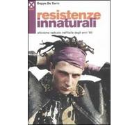 Resistenze innaturali. Attivismo radicale nell'Italia degli anni '80
