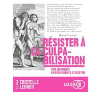 Résister à la culpabilisation - Sur quelques empêchements d'exister