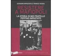 Resistere a mafiopoli. La storia di mio fratello Peppino Impastato