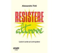 Alessandro Tinti – Resistere altrove: Lezioni curde sul contropotere – 2025 – People