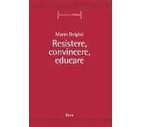 Resistere, convincere, educare