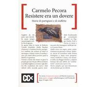 Resistere era un dovere. Storie di partigiani e di staffette
