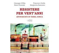 Resistere per vent'anni. Antifascisti in Terra Jonica
