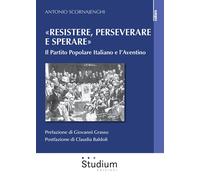 «Resistere, perseverare e sperare». Il Partito Popolare Italiano