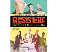 Resistere. Quattro storie di lotta alla mafia