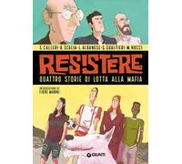 Resistere. Quattro storie di lotta alla mafia