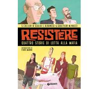 Resistere. Quattro storie di lotta alla mafia - 2022 - Giunti Edi