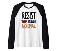 Resistere Questo Non è Normale Messaggio Politico Forte Uomini Donne Maglia con Maniche Raglan