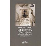 Resistere. Trincea e prigionia nell'archivio Barberio