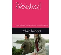 Résistez!: Projet politique par un Français, pour les Français