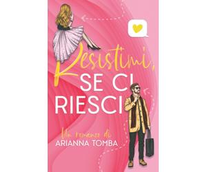 Resistimi, se ci riesci di Arianna Tomba, 2021, Indipendently Published