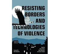 Resisting Borders and Technologies of Violence: Resisting Borders in an Age of Global Apartheid