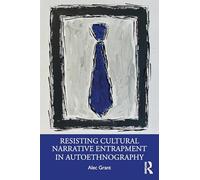 Resisting Cultural Narrative Entrapment in Autoethnography