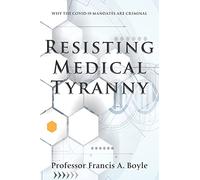 Resisting Medical Tyranny: Why the COVID-19 Mandates Are Criminal