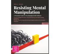 Resisting Mental Manipulation: A Practical Guide to Psychological Self-Defense