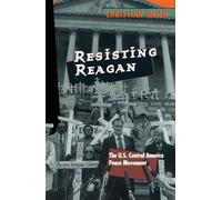 Resisting Reagan: The U.S. Central America Peace Movement