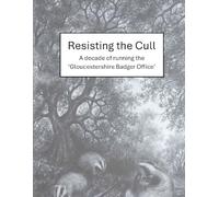 Resisting the Cull: A decade of running the 'Gloucestershire Badger Office'