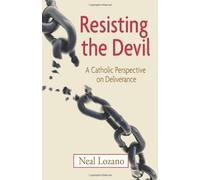 Resisting the Devil: A Catholic Perspective on Deliverance by Neal Lozano (2010-03-15)