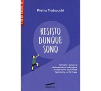 Resisto dunque sono. Chi sono i campioni della resistenza psicologica e come fanno a convivere felicemente con lo stress