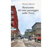 Libri Daniel Mason - Resoconto Del Mio Passaggio Sulla Terra
