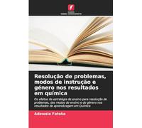 Resolução de problemas, modos de instrução e género nos resultados em química: Os efeitos da estratégia de ensino para resolução de problemas, dos ... nos resultados de aprendizagem em Química