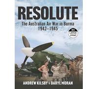 Resolute: The Australian Air War in Burma, 1942-1945