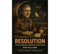 Resolution: 21 Days of Refusing to Mistake the Label for the Human