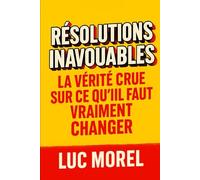 Résolutions Inavouables: La vérité crue sur ce qu’il faut vraiment changer