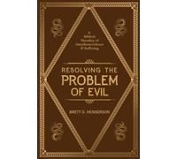 Resolving The Problem Of Evil: A Biblical Theodicy of Omnibenevolence & Suffering
