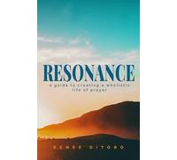 Resonance: A guide to creating a wholistic life of prayer