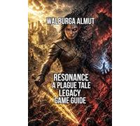 Resonance:A Plague Tale Legacy Game Guide: Master Sophia Combat Solve Every Light Puzzle Explore Minotaur Island