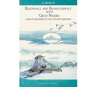 Resonance and Transcendence with Great Nature: A Guide for Understanding the Mind, Reality and Enlightenment