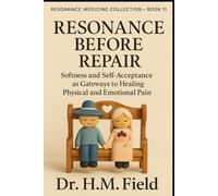 RESONANCE BEFORE REPAIR: Softness and Self-Acceptance as Gateways to Healing Physical and Emotional Pain