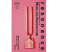 Resonance: Essays on the Intersection of Music and Architecture: 1