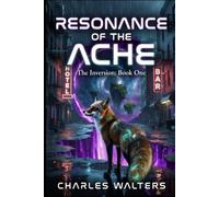 Resonance of the Ache: The Inversion: Book One