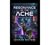 Resonance of the Ache: The Inversion: Book One