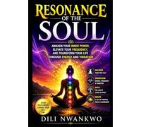 Resonance of the Soul: Awaken Your Inner Power, Elevate Your Frequency, and Transform Your Life Through Energy and Vibration
