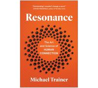 Resonance: The Art and Science of Human Connection