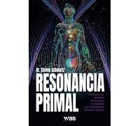 Resonancia primal: Descubre los secretos de la salud, la vitalidad y el rendimiento humano óptimo