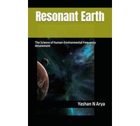 Resonant Earth: The Science of Human-Environmental Frequency Attunement