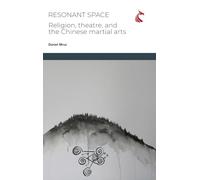 Resonant Space: Religion, Theatre, and the Chinese Martial Arts: 2