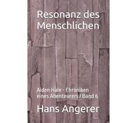 Resonanz des Menschlichen: Aiden Hale - Chroniken eines Abenteurers / Band 6