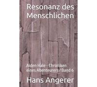 Resonanz des Menschlichen: Aiden Hale - Chroniken eines Abenteurers / Band 6