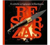 Resorzas. Il coltello artistico in Sardegna. Ediz. illustrata