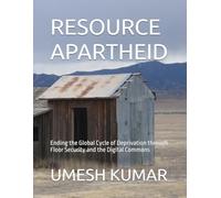 RESOURCE APARTHEID: Ending the Global Cycle of Deprivation through Floor Security and the Digital Commons: 1
