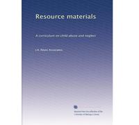 Resource materials: A curriculum on child abuse and neglect